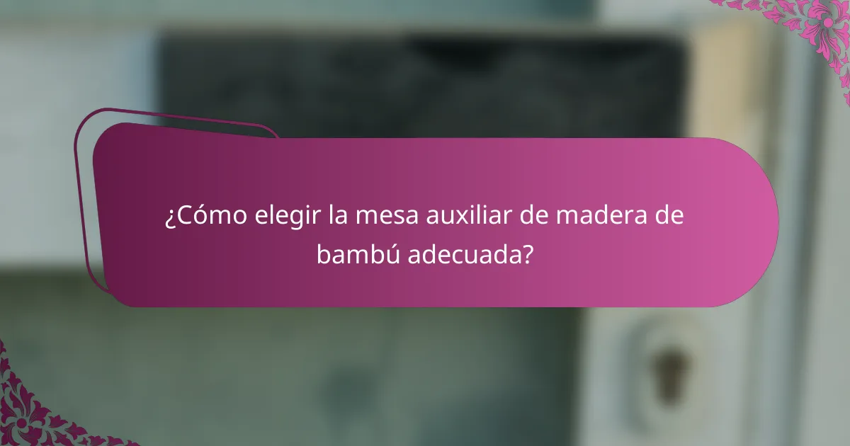 ¿Cómo elegir la mesa auxiliar de madera de bambú adecuada?