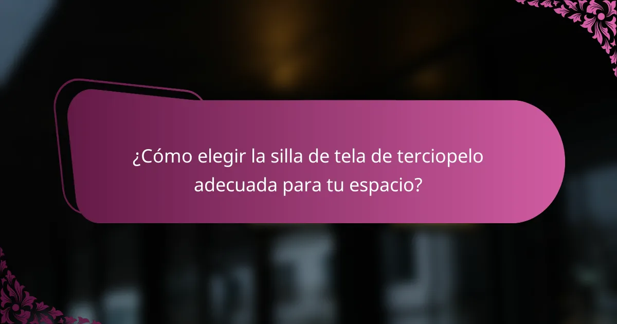 ¿Cómo elegir la silla de tela de terciopelo adecuada para tu espacio?