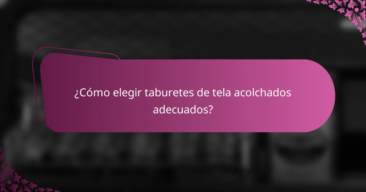 ¿Cómo elegir taburetes de tela acolchados adecuados?