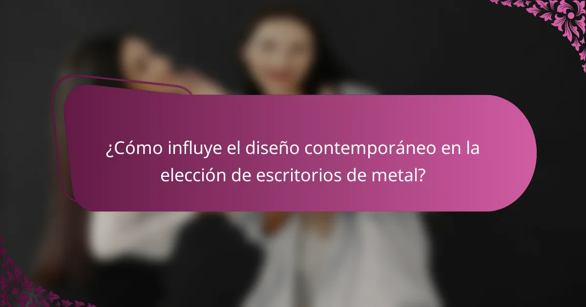 ¿Cómo influye el diseño contemporáneo en la elección de escritorios de metal?