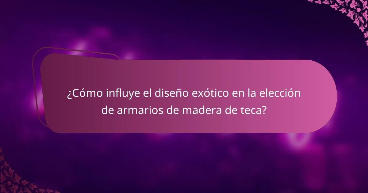 ¿Cómo influye el diseño exótico en la elección de armarios de madera de teca?