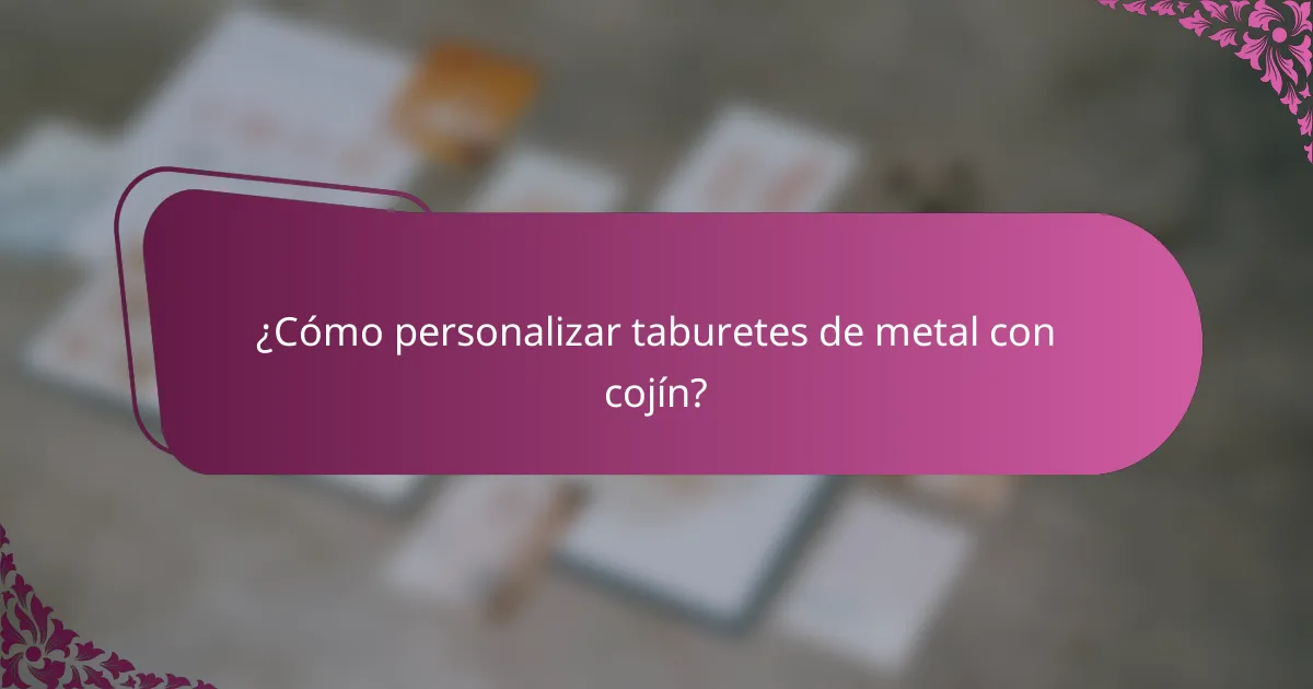 ¿Cómo personalizar taburetes de metal con cojín?