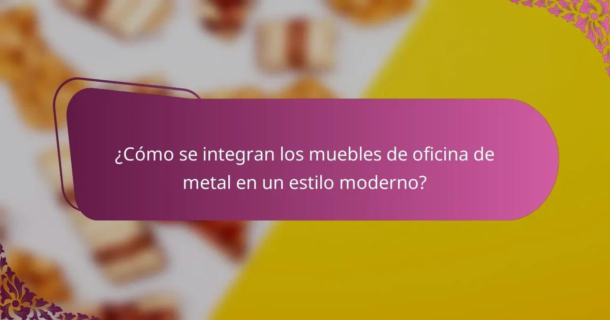 ¿Cómo se integran los muebles de oficina de metal en un estilo moderno?