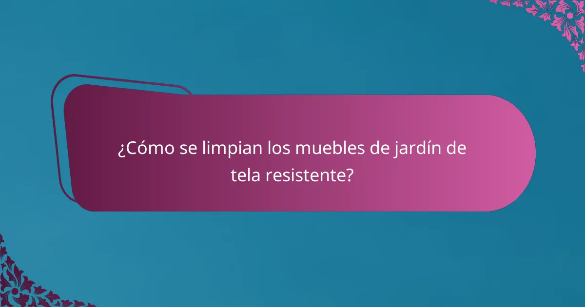 ¿Cómo se limpian los muebles de jardín de tela resistente?