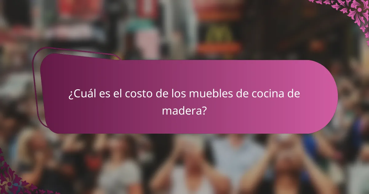 ¿Cuál es el costo de los muebles de cocina de madera?