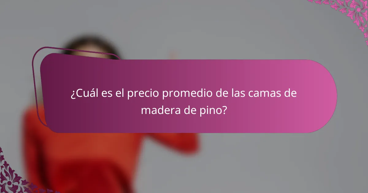 ¿Cuál es el precio promedio de las camas de madera de pino?