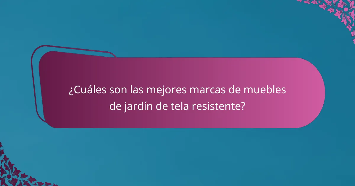 ¿Cuáles son las mejores marcas de muebles de jardín de tela resistente?