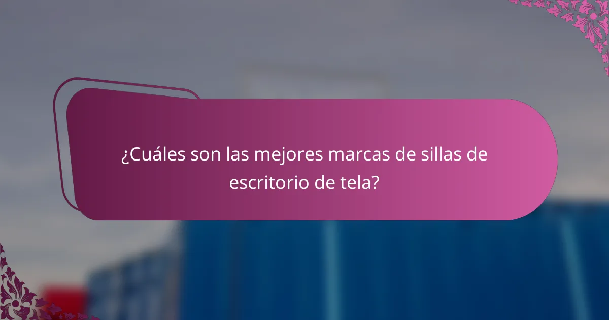 ¿Cuáles son las mejores marcas de sillas de escritorio de tela?