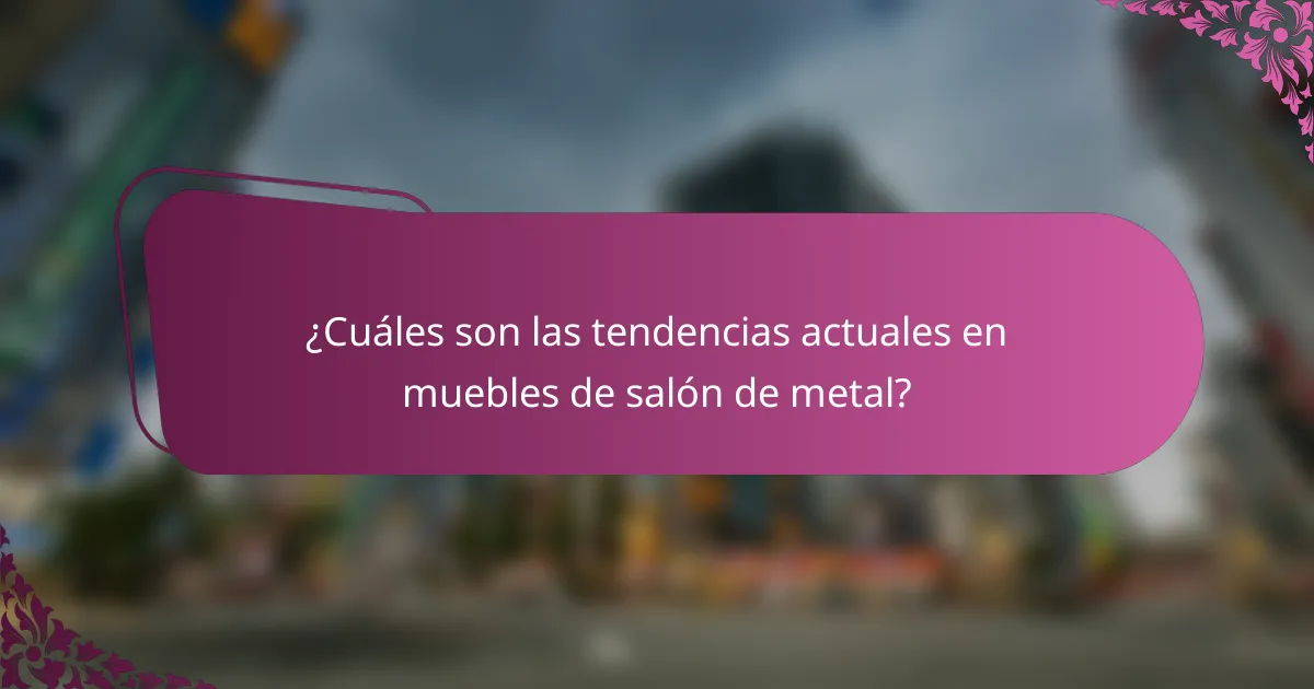 ¿Cuáles son las tendencias actuales en muebles de salón de metal?