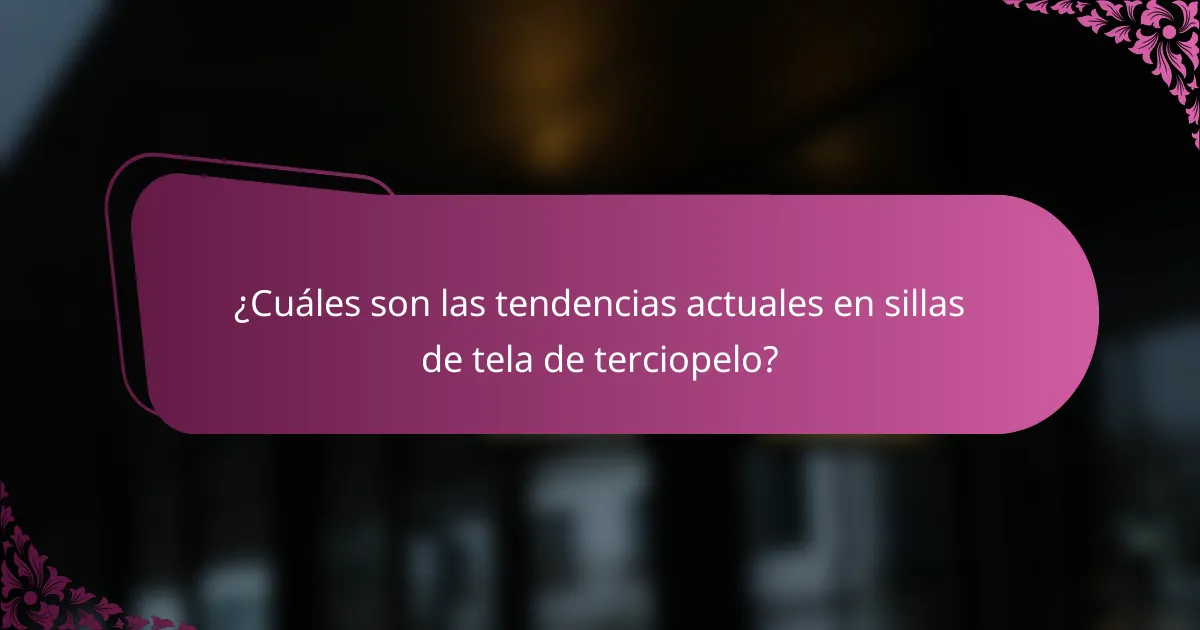 ¿Cuáles son las tendencias actuales en sillas de tela de terciopelo?