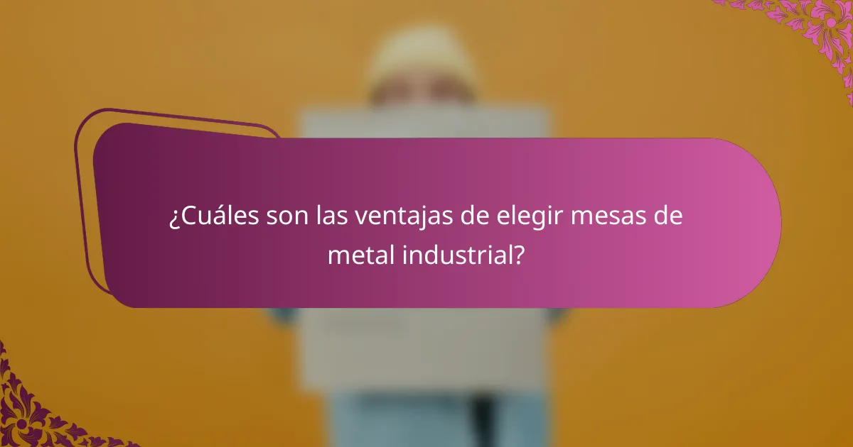 ¿Cuáles son las ventajas de elegir mesas de metal industrial?