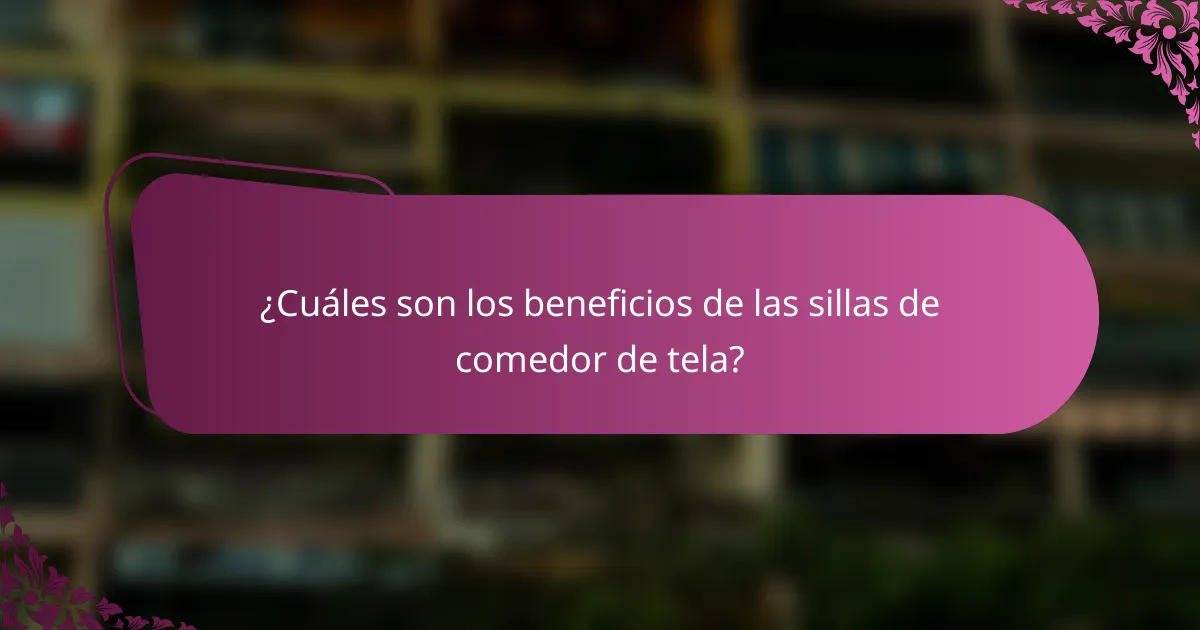 ¿Cuáles son los beneficios de las sillas de comedor de tela?