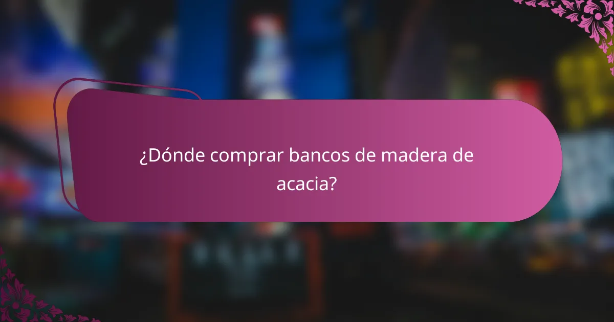 ¿Dónde comprar bancos de madera de acacia?