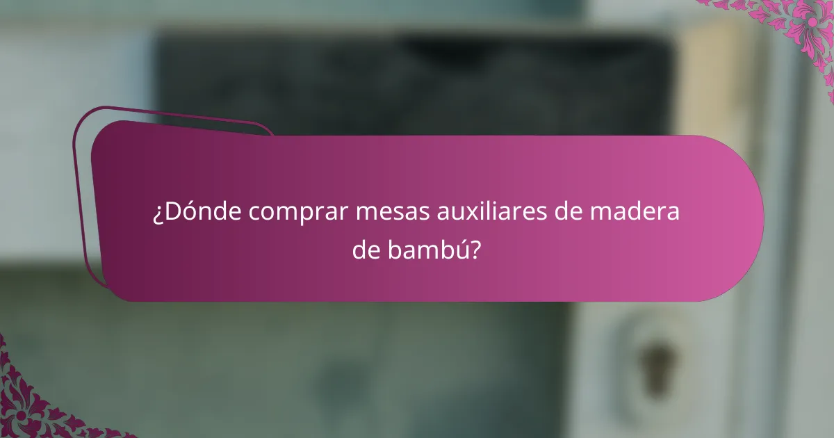 ¿Dónde comprar mesas auxiliares de madera de bambú?