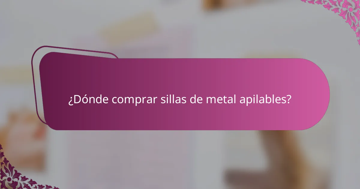 ¿Dónde comprar sillas de metal apilables?