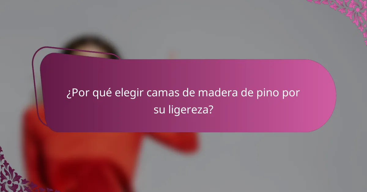 ¿Por qué elegir camas de madera de pino por su ligereza?