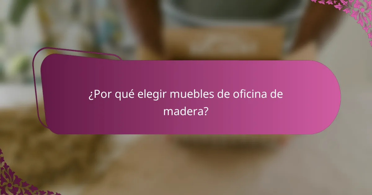 ¿Por qué elegir muebles de oficina de madera?