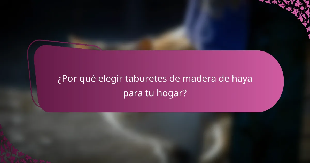 ¿Por qué elegir taburetes de madera de haya para tu hogar?