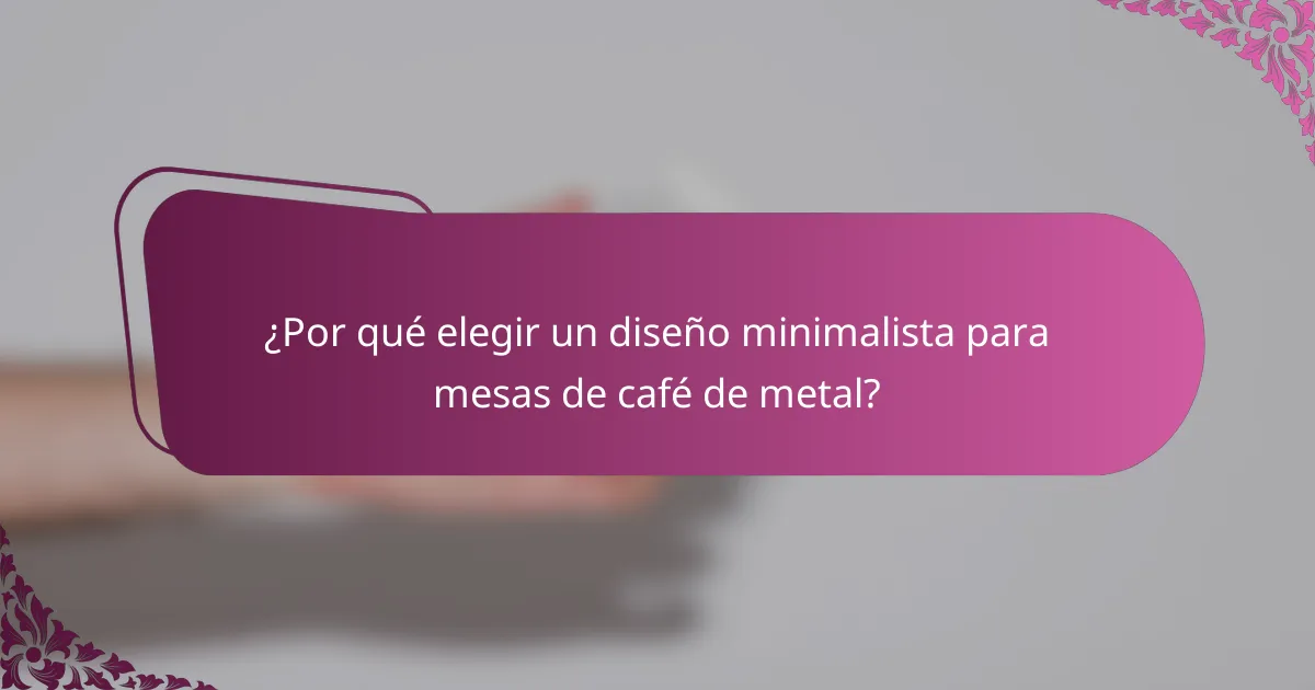 ¿Por qué elegir un diseño minimalista para mesas de café de metal?