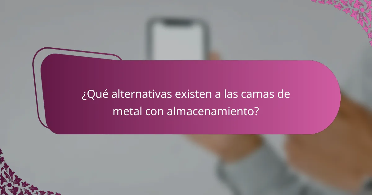 ¿Qué alternativas existen a las camas de metal con almacenamiento?
