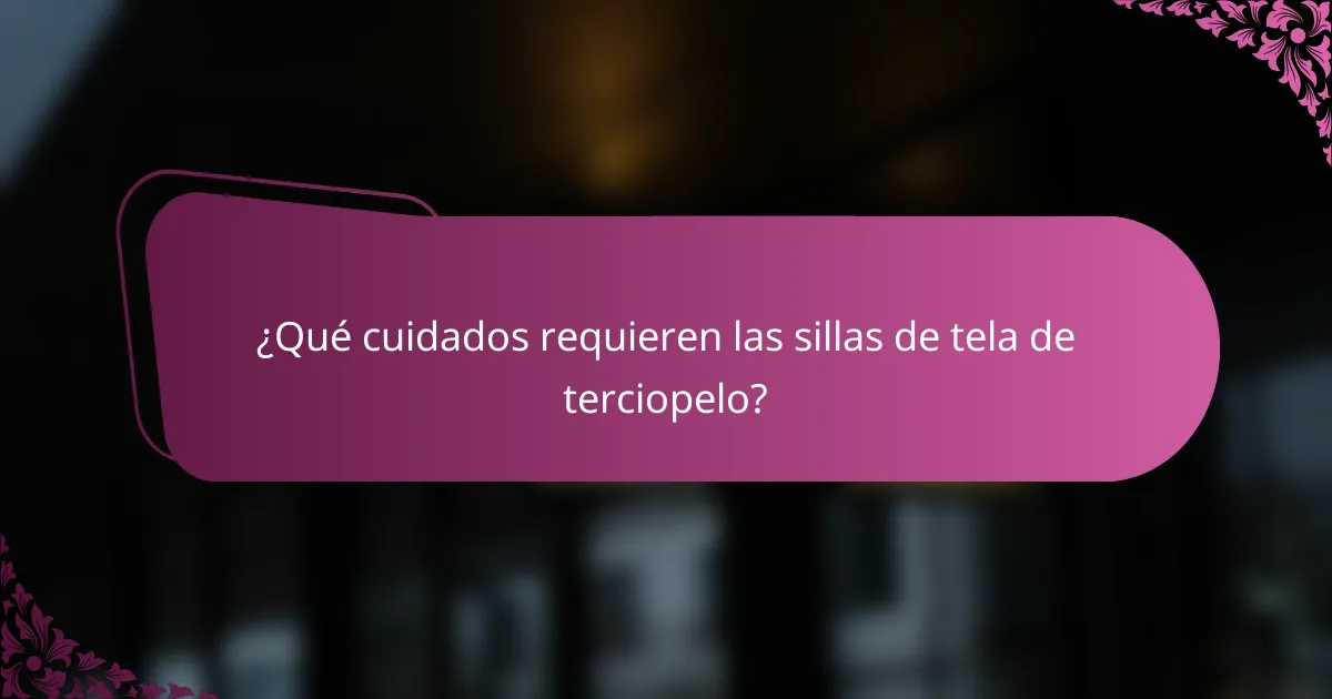 ¿Qué cuidados requieren las sillas de tela de terciopelo?
