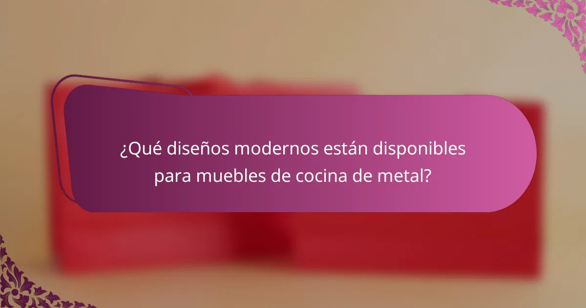¿Qué diseños modernos están disponibles para muebles de cocina de metal?