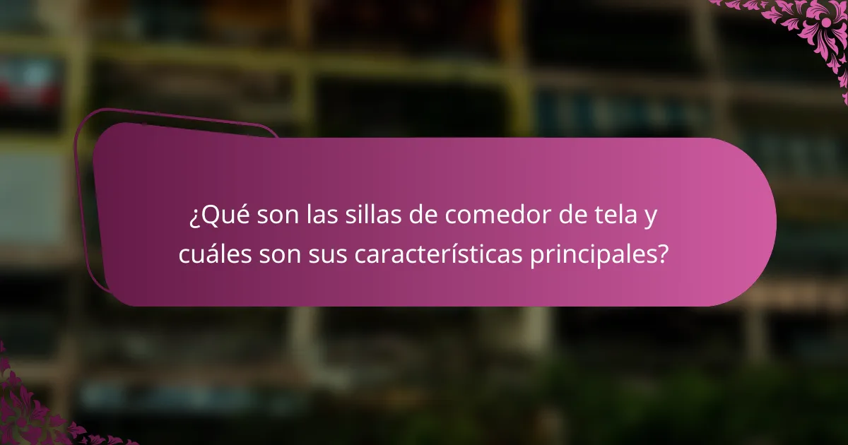 ¿Qué son las sillas de comedor de tela y cuáles son sus características principales?