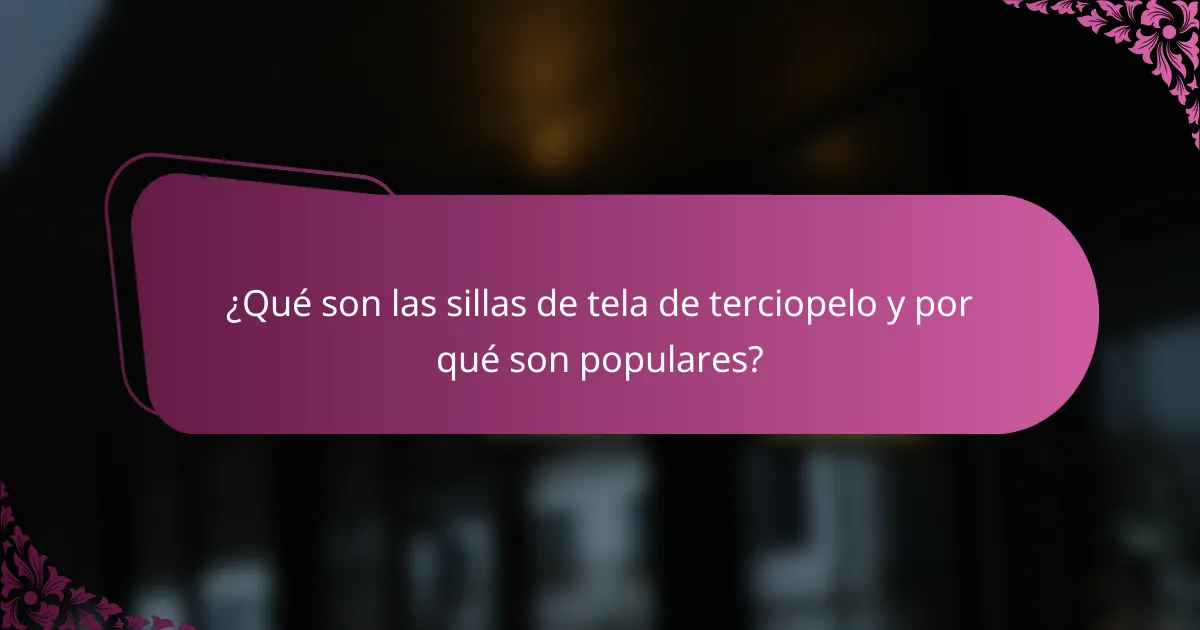¿Qué son las sillas de tela de terciopelo y por qué son populares?