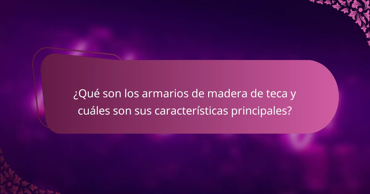 ¿Qué son los armarios de madera de teca y cuáles son sus características principales?