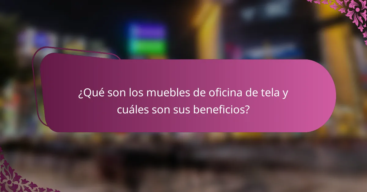 ¿Qué son los muebles de oficina de tela y cuáles son sus beneficios?