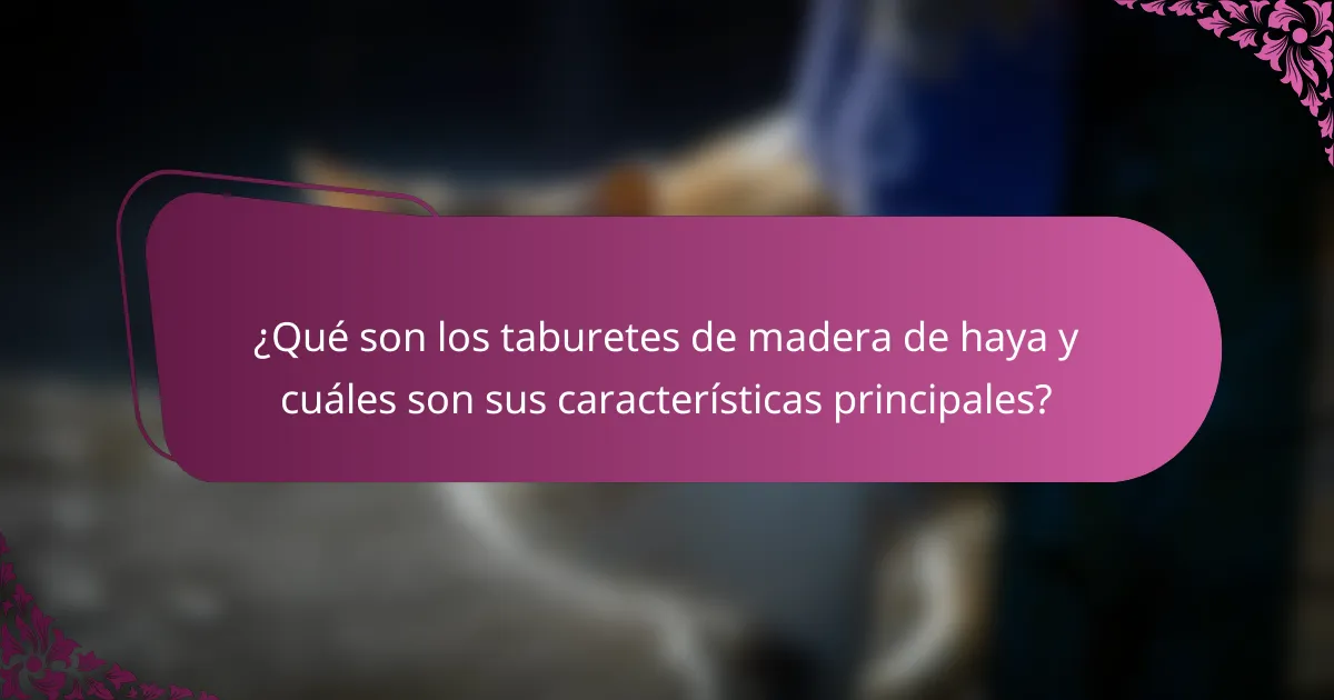 ¿Qué son los taburetes de madera de haya y cuáles son sus características principales?