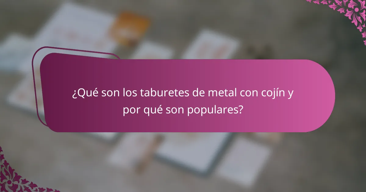 ¿Qué son los taburetes de metal con cojín y por qué son populares?