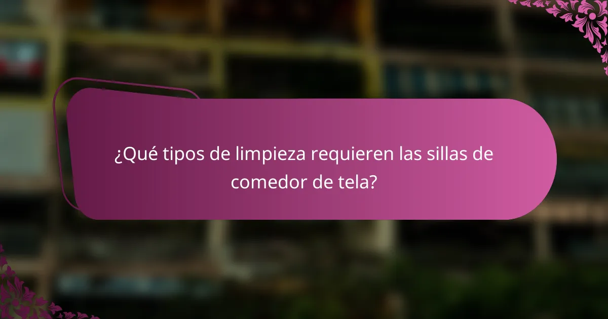 ¿Qué tipos de limpieza requieren las sillas de comedor de tela?
