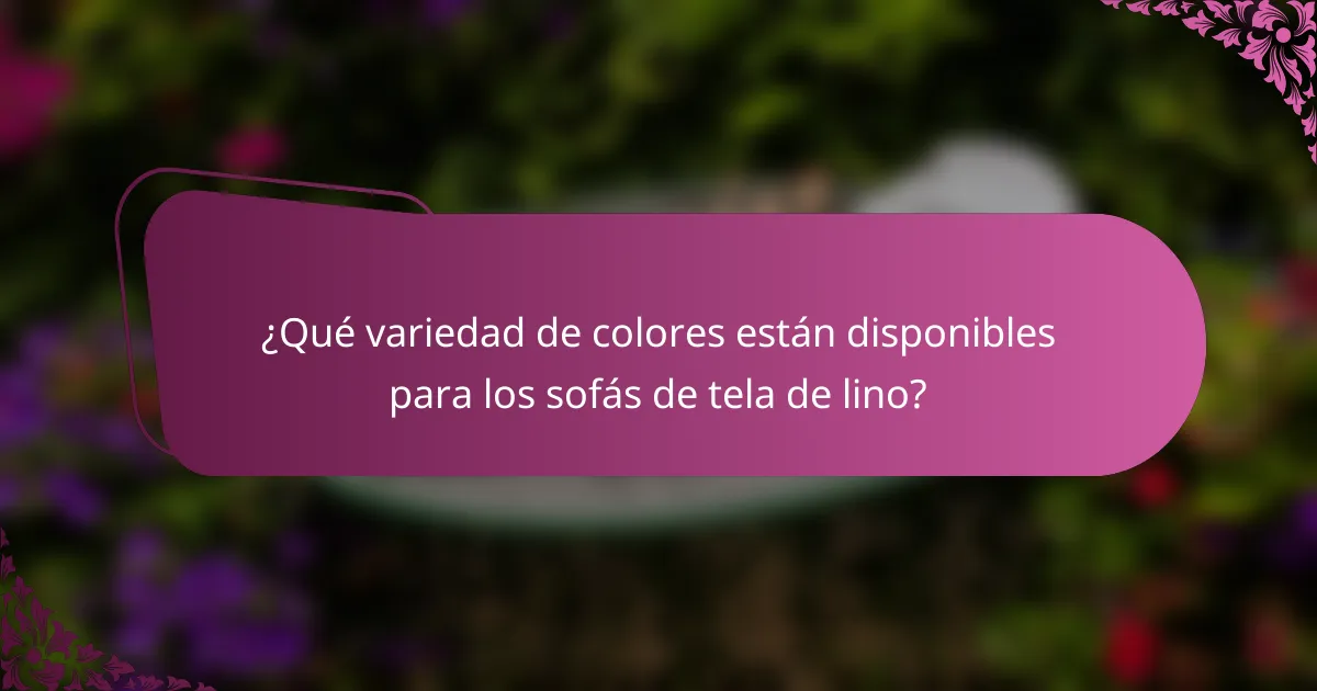 ¿Qué variedad de colores están disponibles para los sofás de tela de lino?
