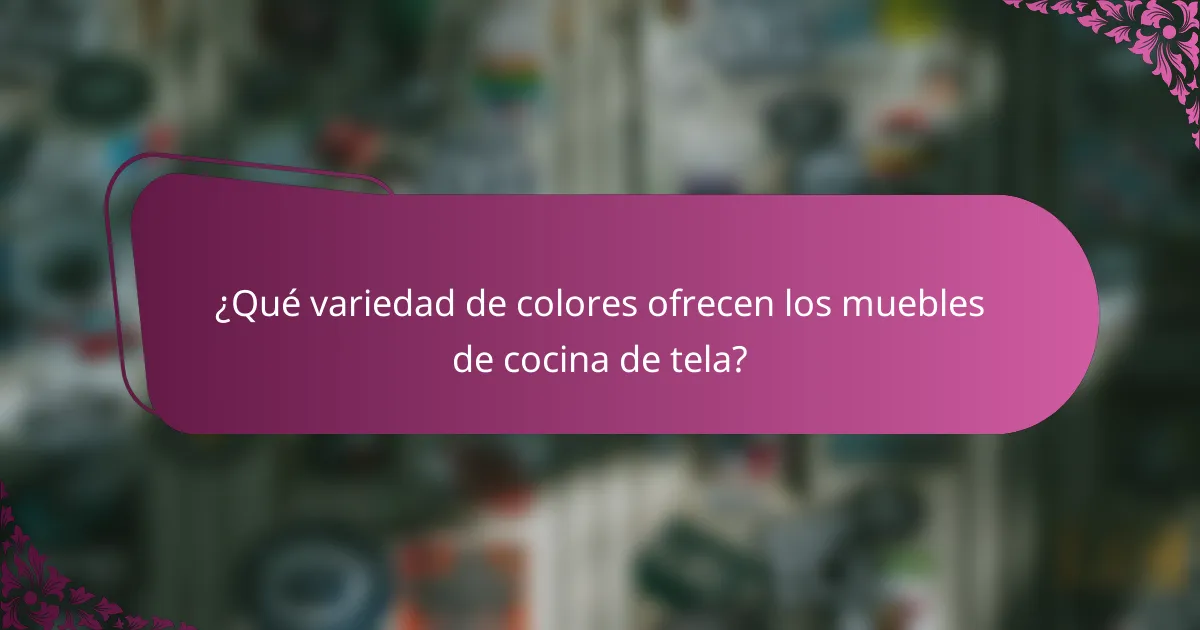 ¿Qué variedad de colores ofrecen los muebles de cocina de tela?