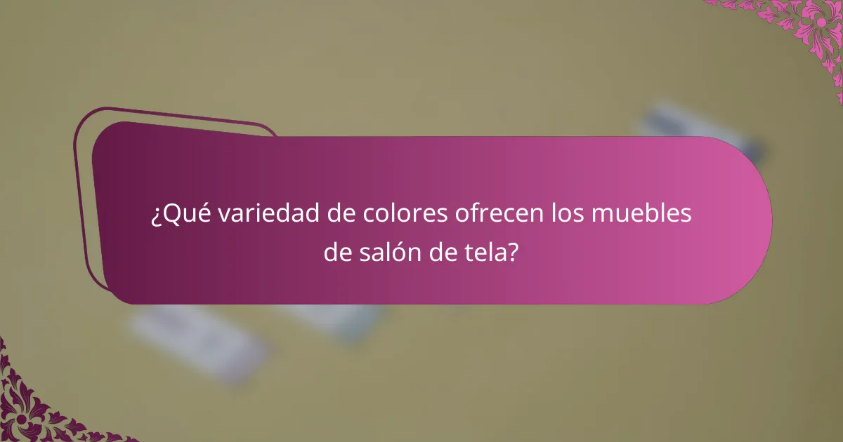 ¿Qué variedad de colores ofrecen los muebles de salón de tela?